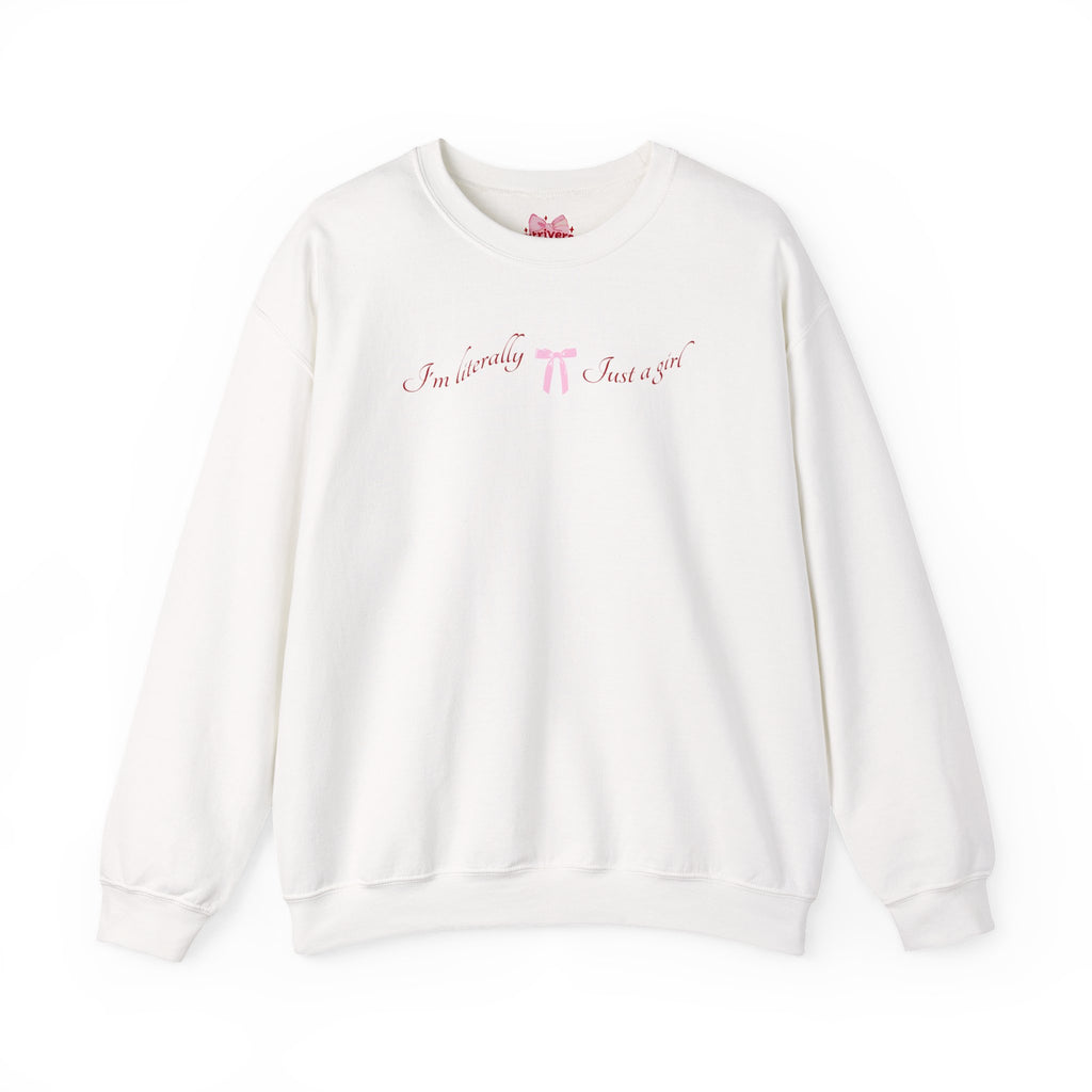 I'm Literally Just a Girl Sweatshirt