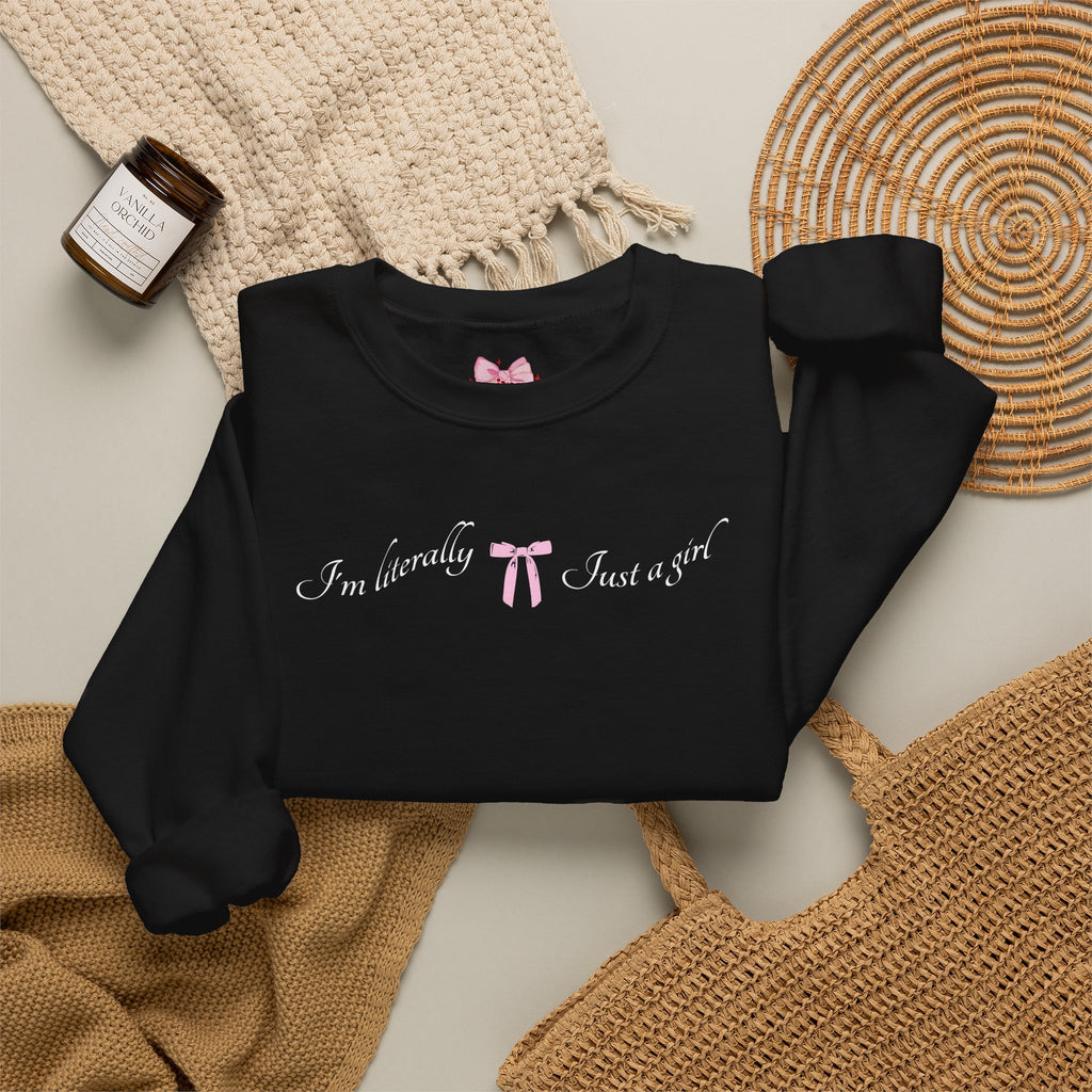 I'm Literally Just a Girl Sweatshirt