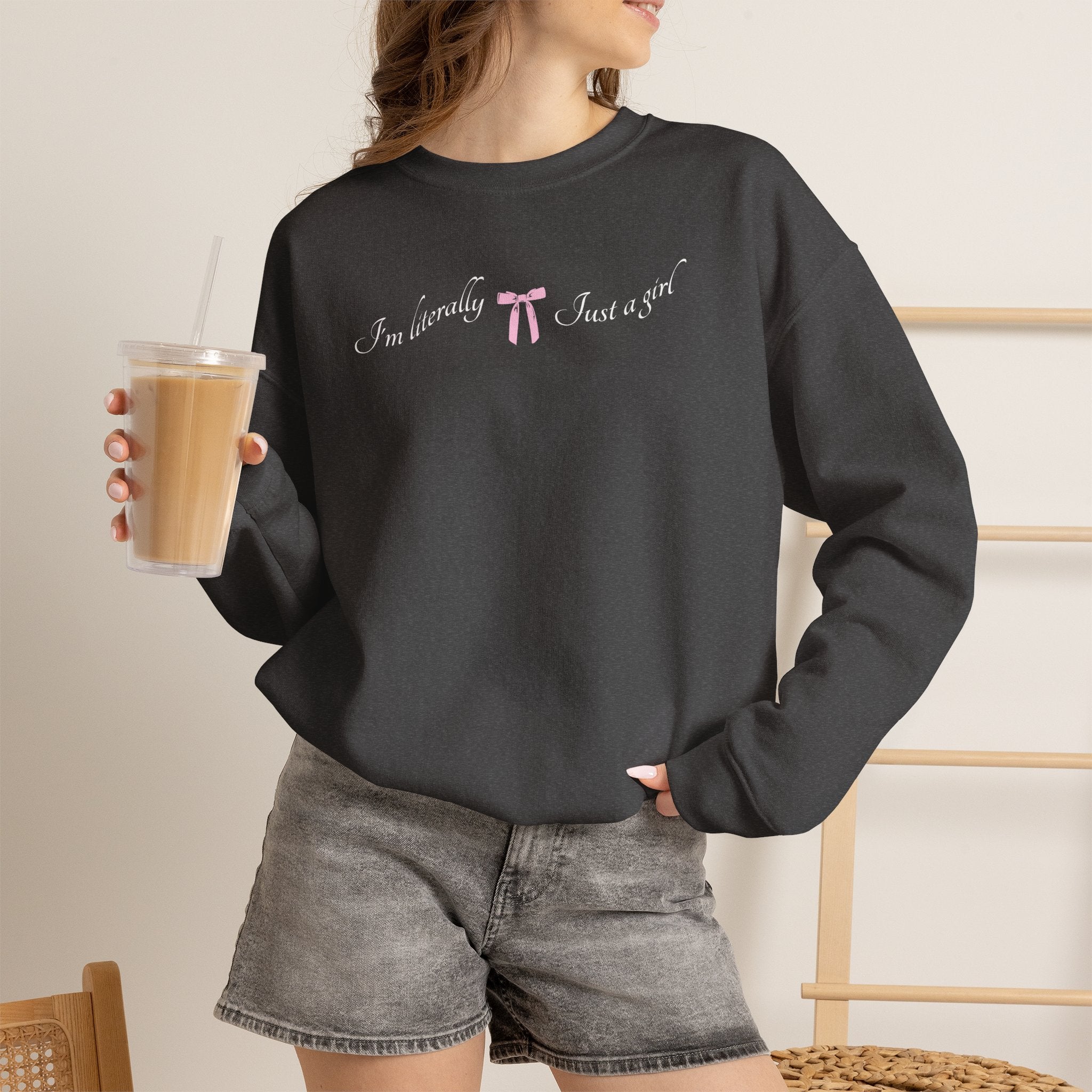 I'm Literally Just a Girl Sweatshirt