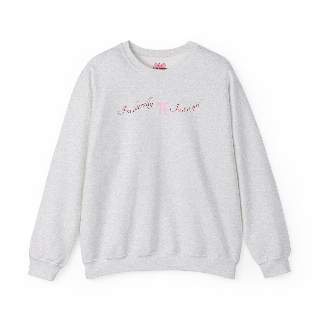 I'm Literally Just a Girl Sweatshirt