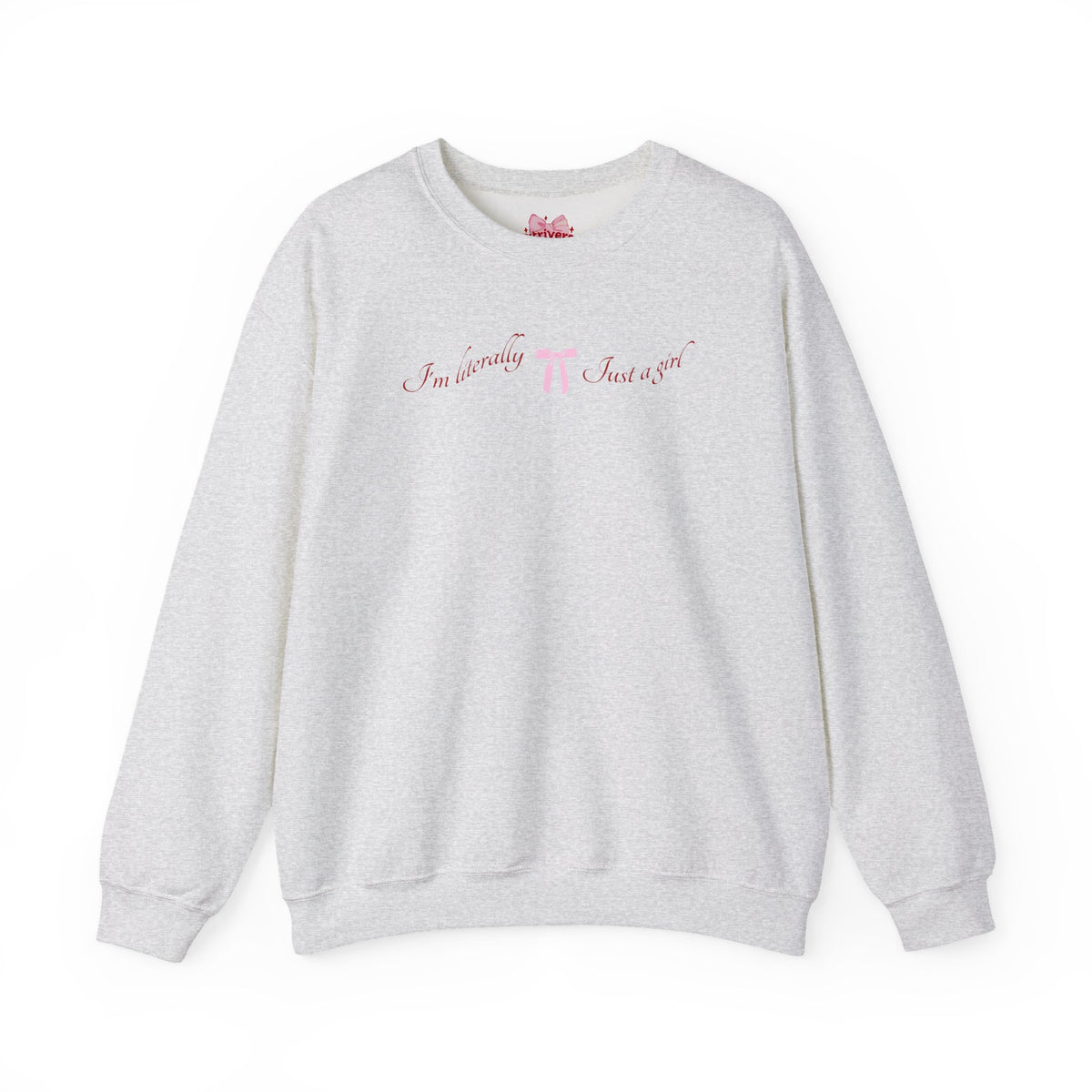 I'm Literally Just a Girl Sweatshirt