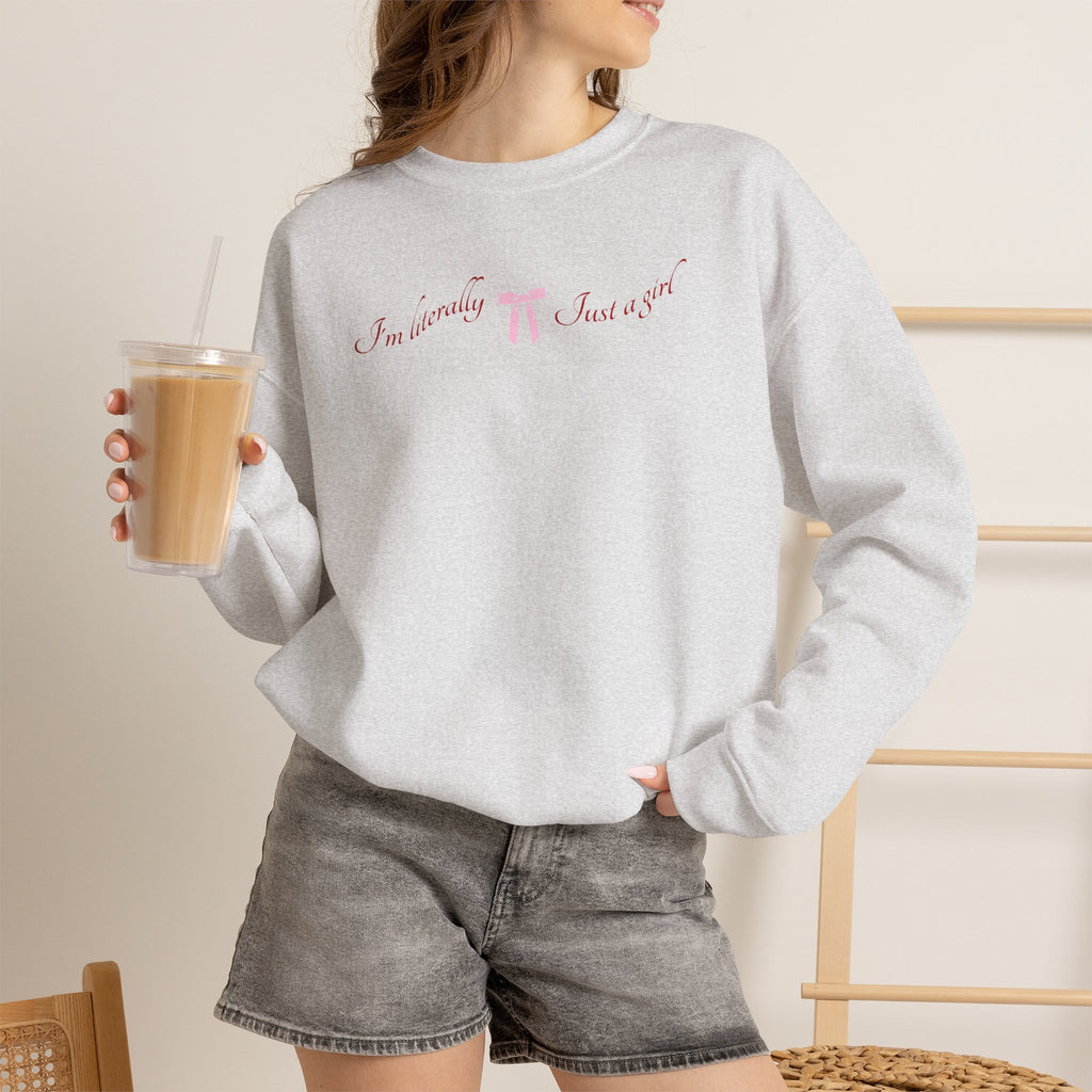 I'm Literally Just a Girl Sweatshirt