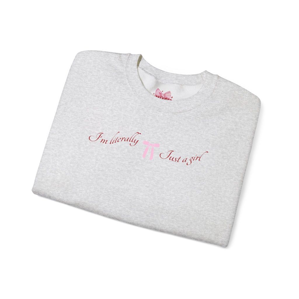 I'm Literally Just a Girl Sweatshirt