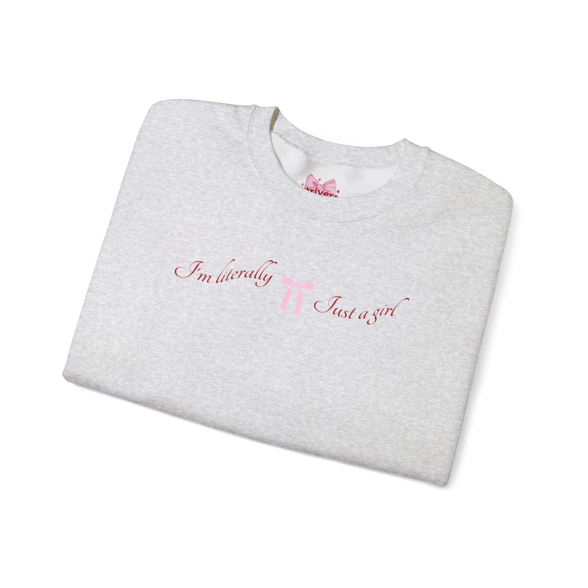 I'm Literally Just a Girl Sweatshirt