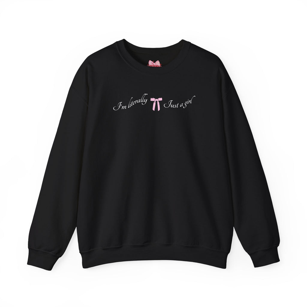 I'm Literally Just a Girl Sweatshirt