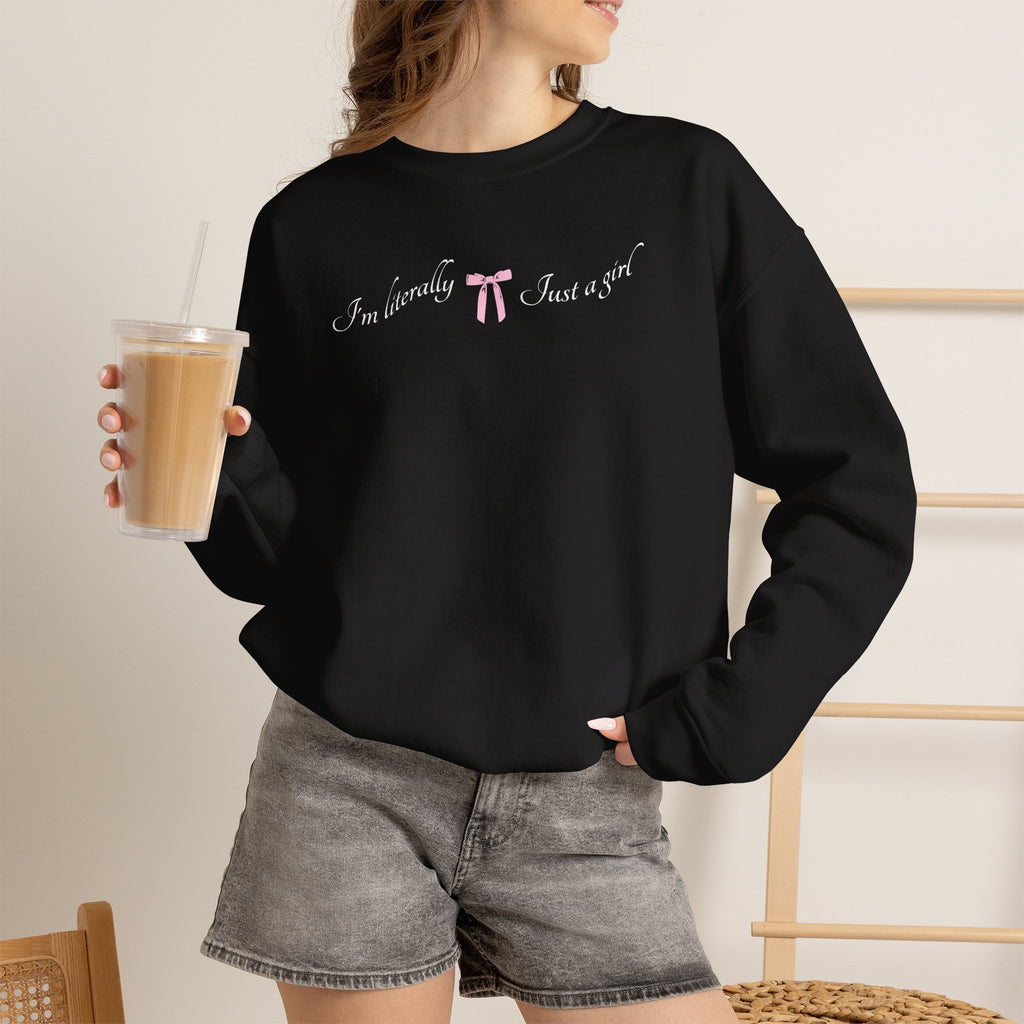 I'm Literally Just a Girl Sweatshirt