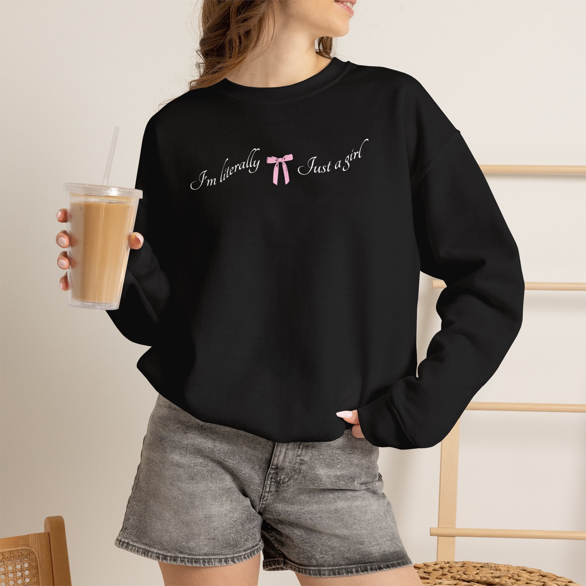 I'm Literally Just a Girl Sweatshirt